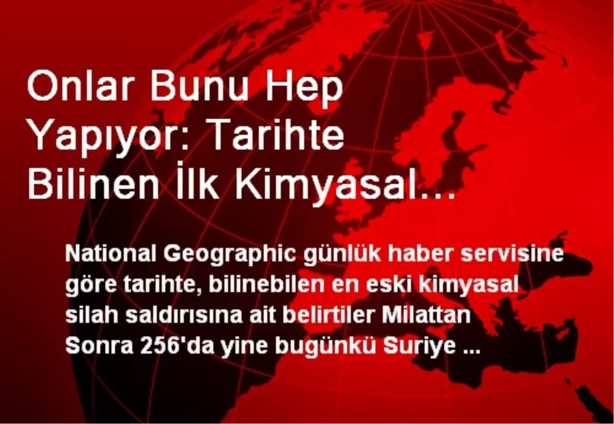Onlar Bunu Hep Yapıyor: Tarihte Bilinen İlk Kimyasal Saldırı Yine "O" Bölgeden