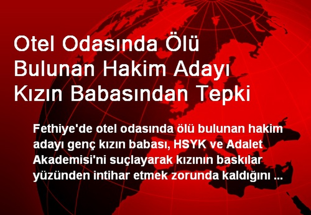 Otel Odasında Ölü Bulunan Hakim Adayı Kızın Babasından Tepki