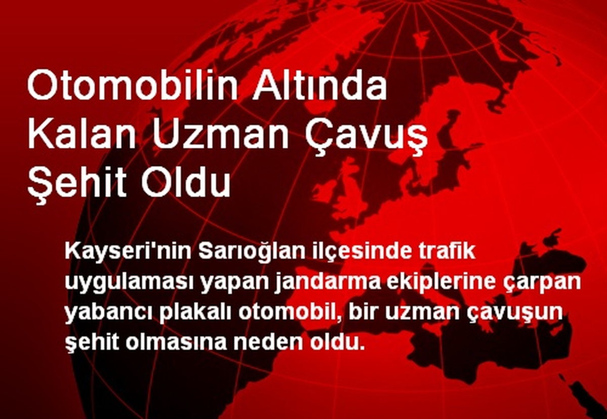 Otomobilin Altında Kalan Uzman Çavuş Şehit Oldu