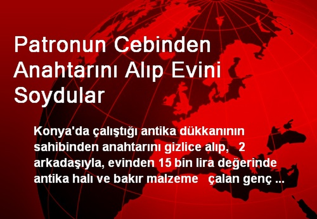 Patronun Cebinden Anahtarını Alıp Evini Soydular