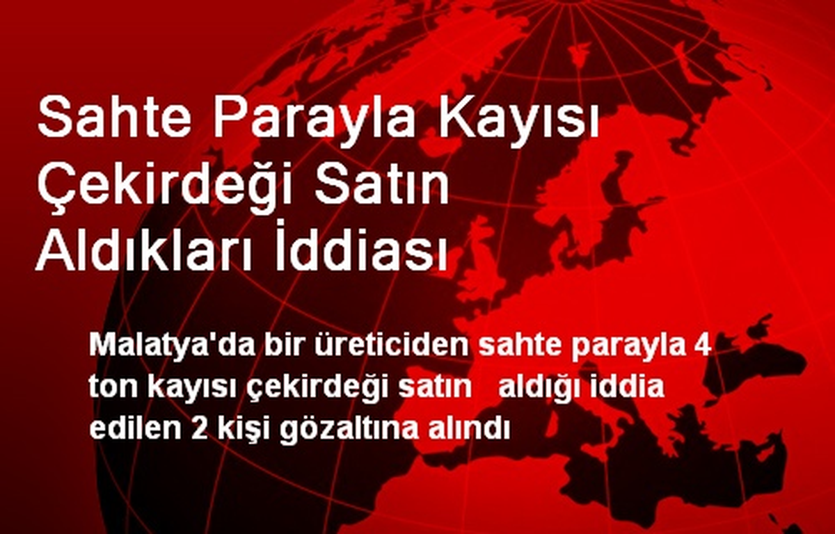 Sahte Parayla Kayısı Çekirdeği Satın Aldıkları İddiası