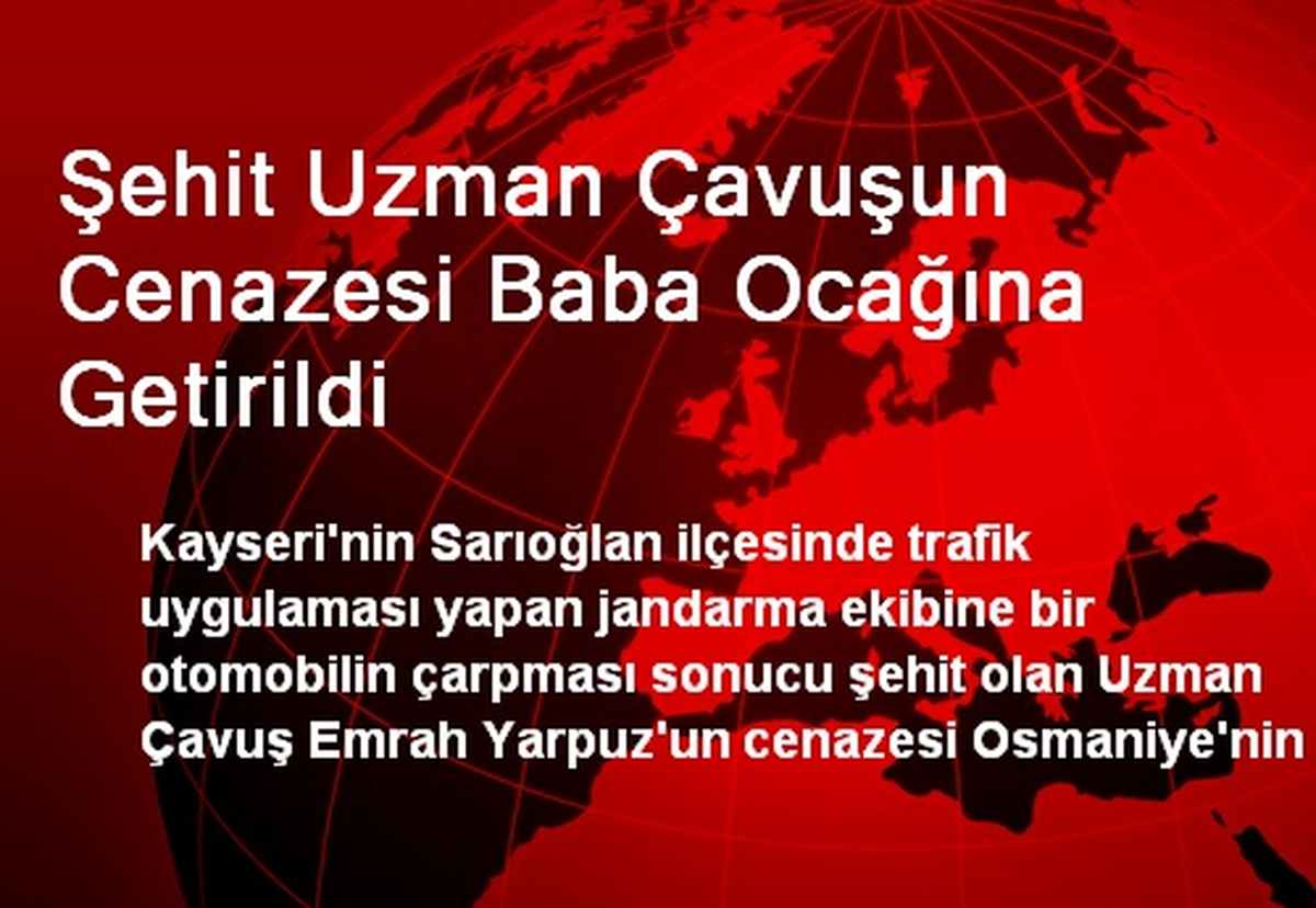 Şehit Uzman Çavuşun Cenazesi Osmaniye\'ye Getirildi
