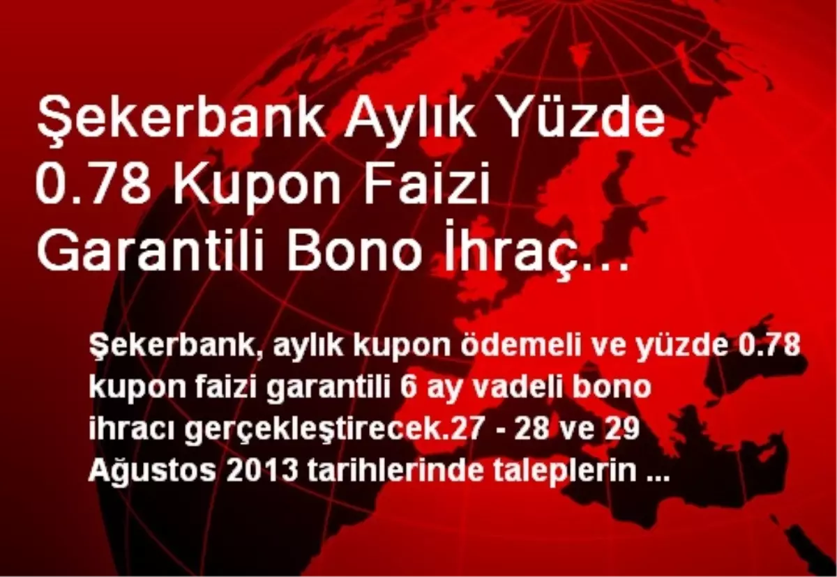 Şekerbank Aylık Yüzde 0.78 Kupon Faizi Garantili Bono İhraç Edecek