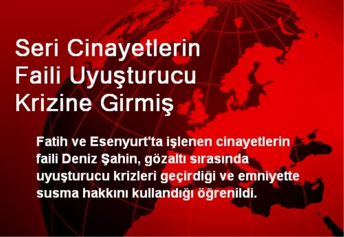 Seri Cinayetlerin Faili Uyuşturucu Krizine Girmiş