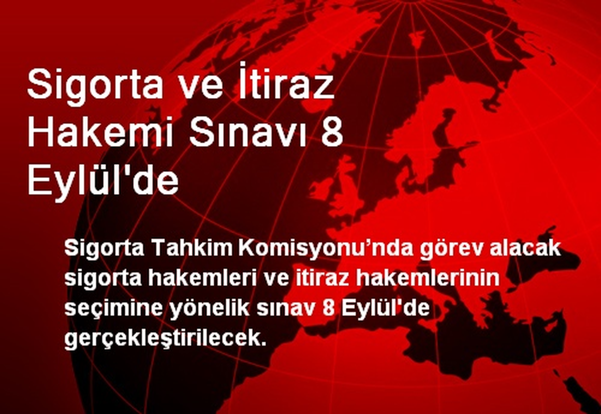 Sigorta ve İtiraz Hakemi Sınavı 8 Eylül\'de