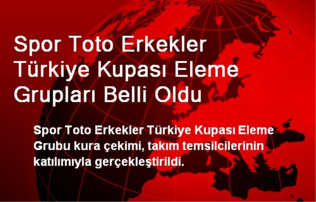Spor Toto Erkekler Türkiye Kupası Eleme Grupları Belli Oldu