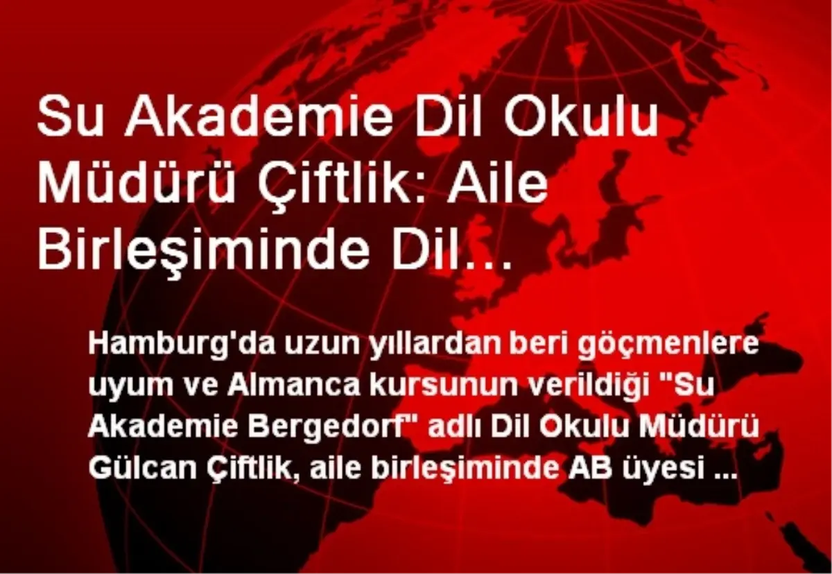 Su Akademie Dil Okulu Müdürü Çiftlik: Aile Birleşiminde Dil Zorunluluğu Kaldırılmalı