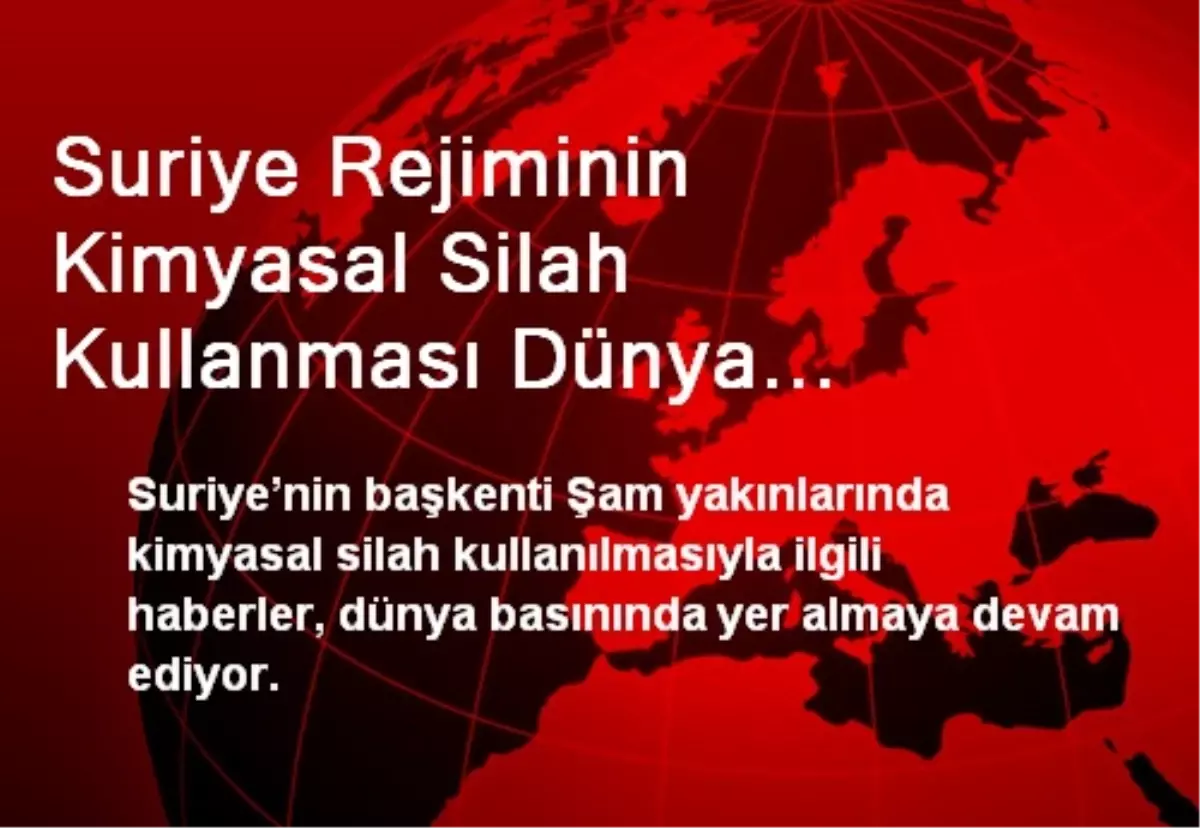 Suriye Rejiminin Kimyasal Silah Kullanması Dünya Basınında