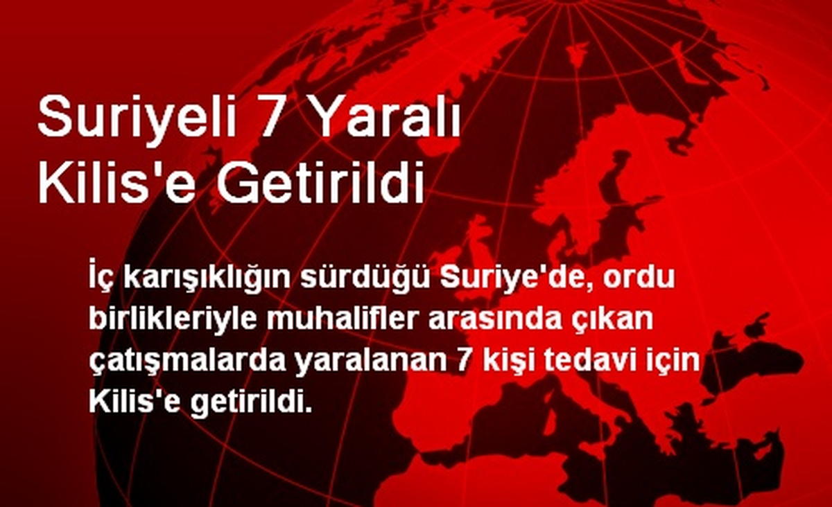 Suriyeli 7 Yaralı Kilis\'e Getirildi