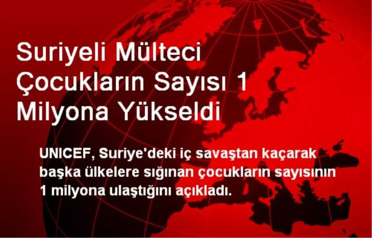 Suriyeli Mülteci Çocukların Sayısı 1 Milyona Yükseldi