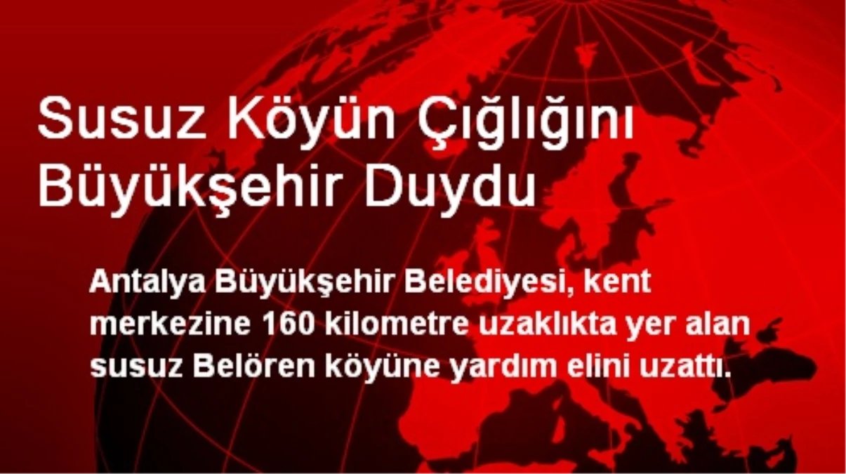 Susuz Köyün Çığlığını Büyükşehir Duydu