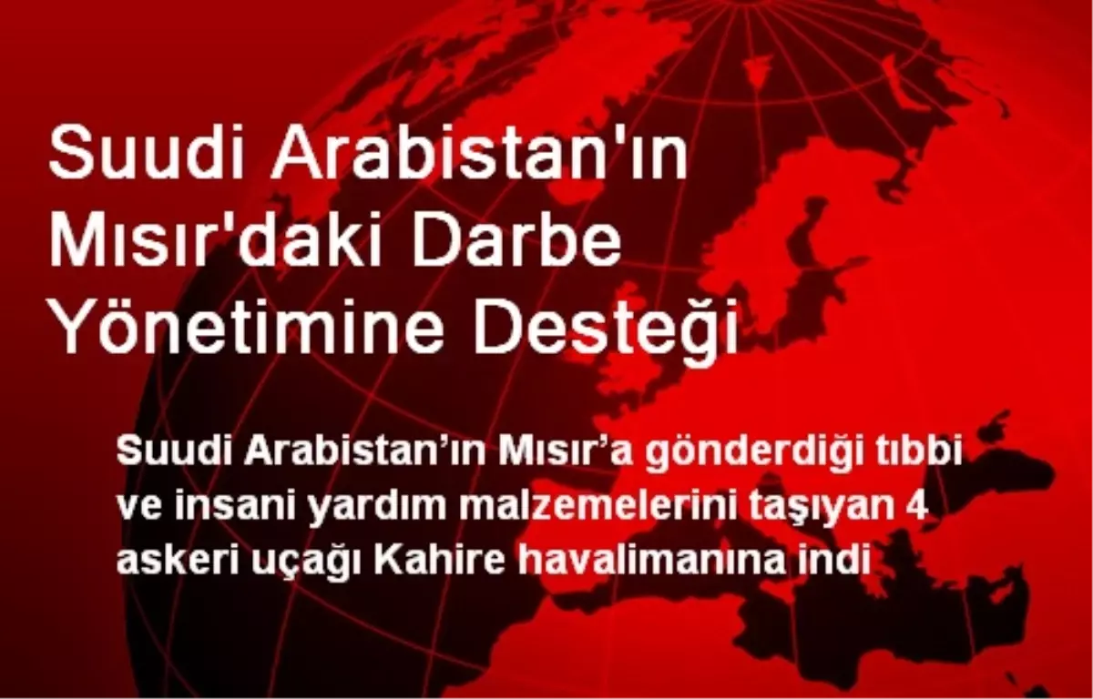 Suudi Arabistan, Mısır\'daki Darbe Yönetimine Destek Veriyor