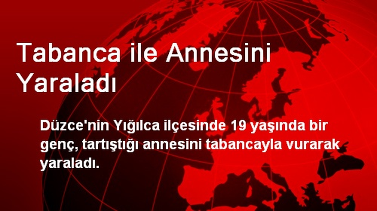Tabanca ile Annesini Yaraladı