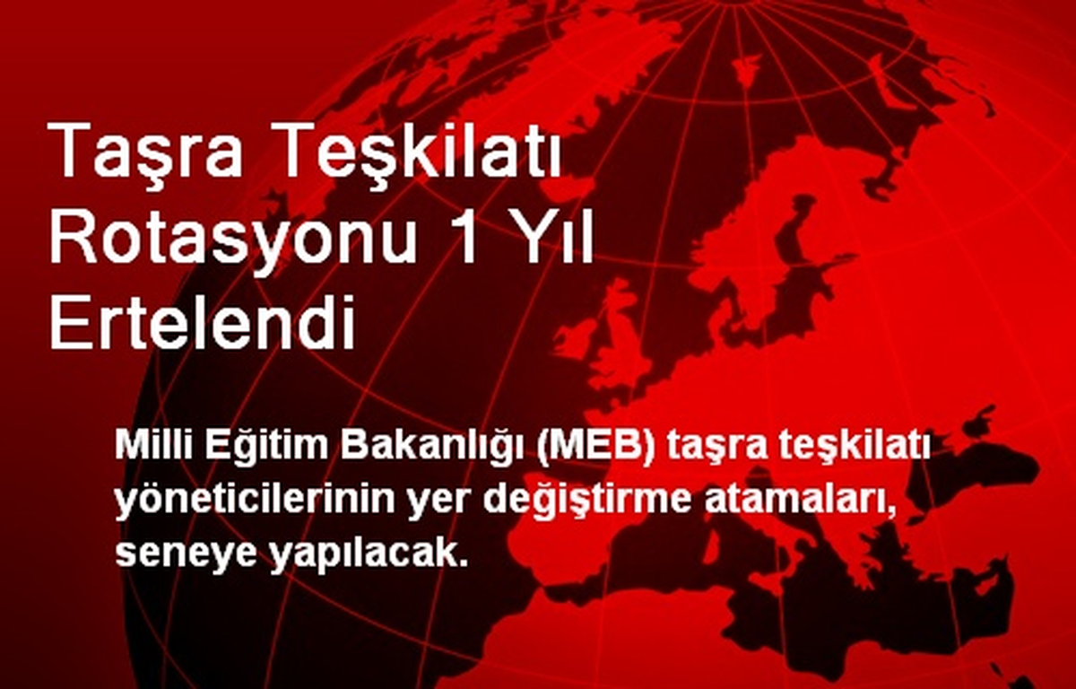 Taşra Teşkilatı Rotasyonu 1 Yıl Ertelendi
