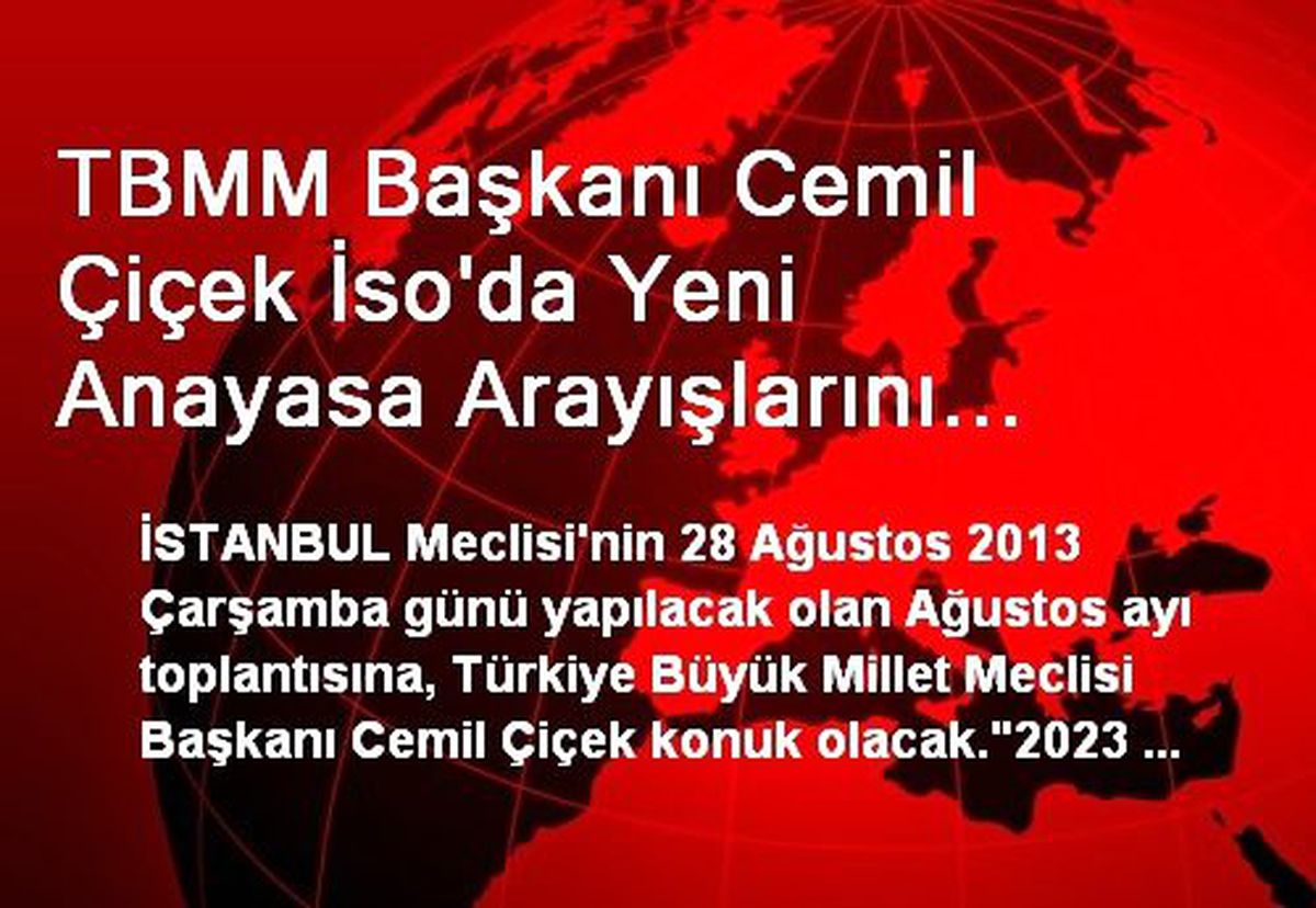 TBMM Başkanı Cemil Çiçek İso\'da Yeni Anayasa Arayışlarını Anlatacak