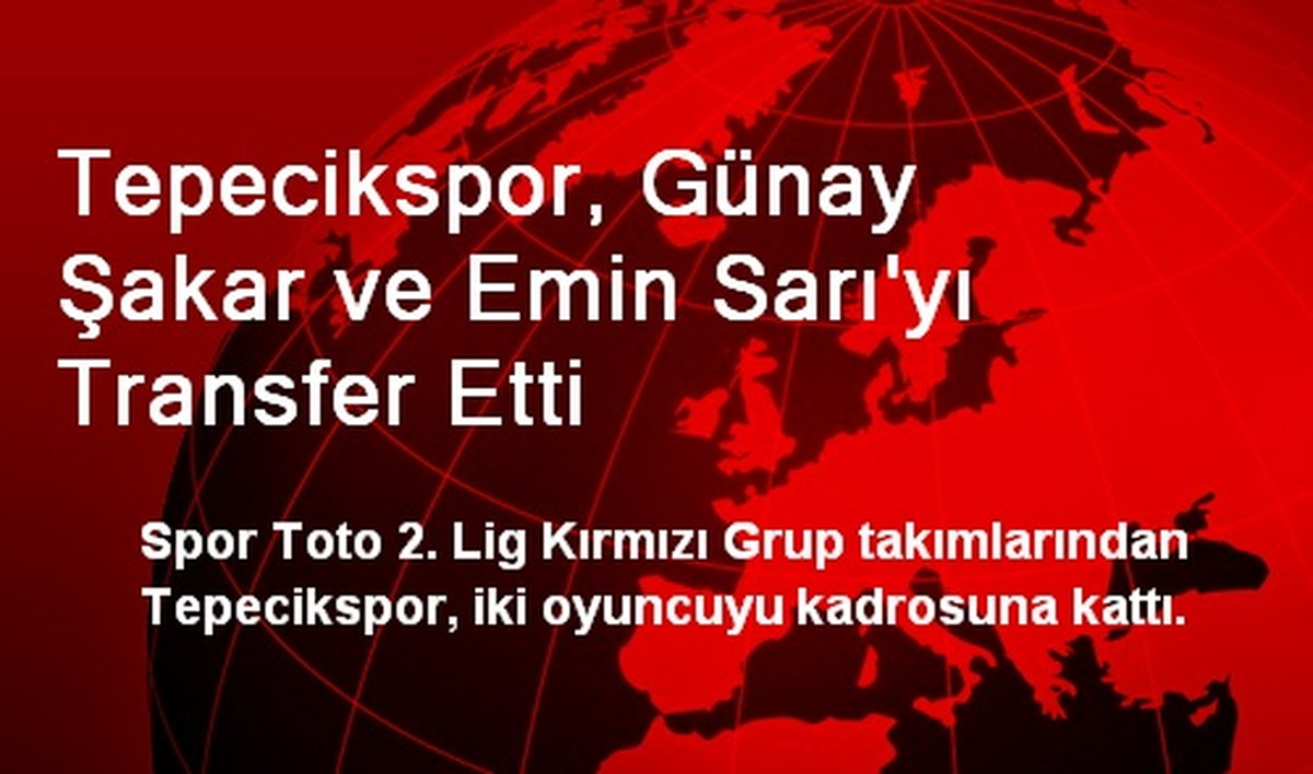 Tepecikspor, Günay Şakar ve Emin Sarı\'yı Transfer Etti