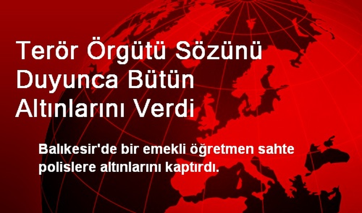 Terör Örgütü Sözünü Duyunca Bütün Altınlarını Verdi
