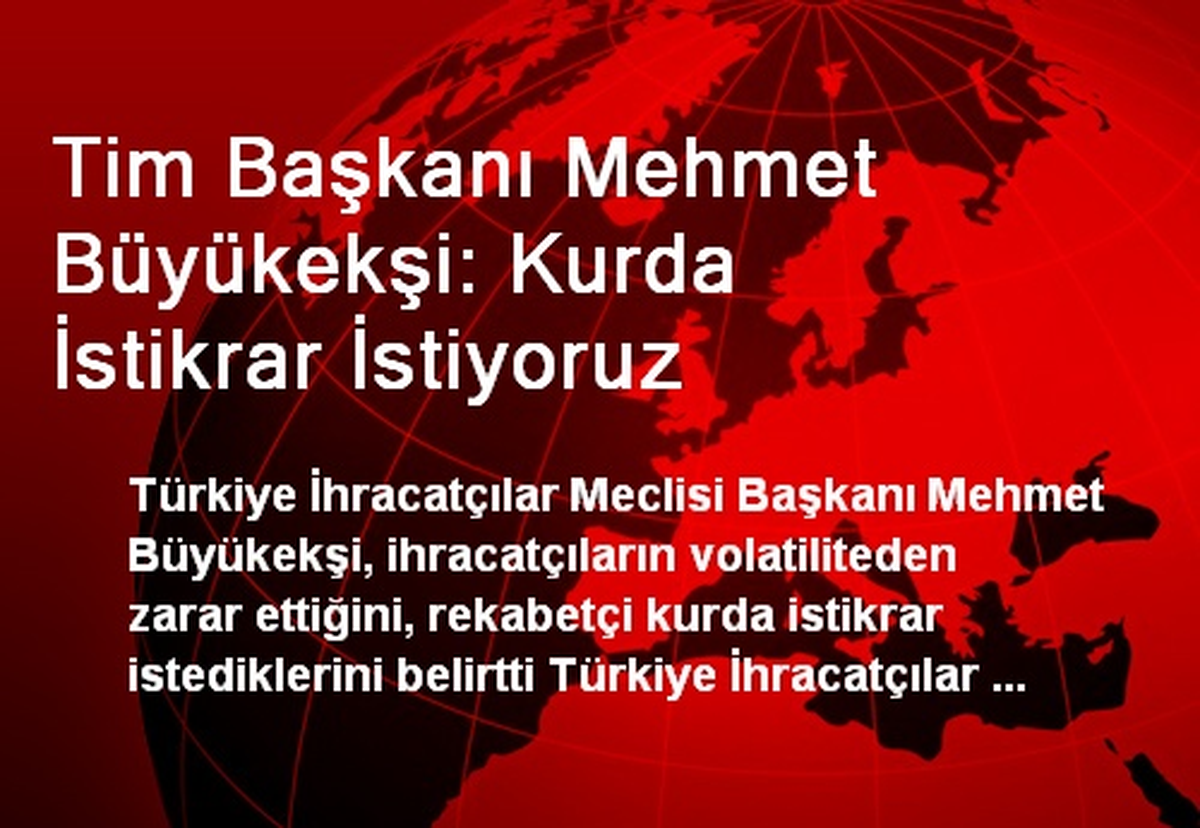 Tim Başkanı Mehmet Büyükekşi: Kurda İstikrar İstiyoruz
