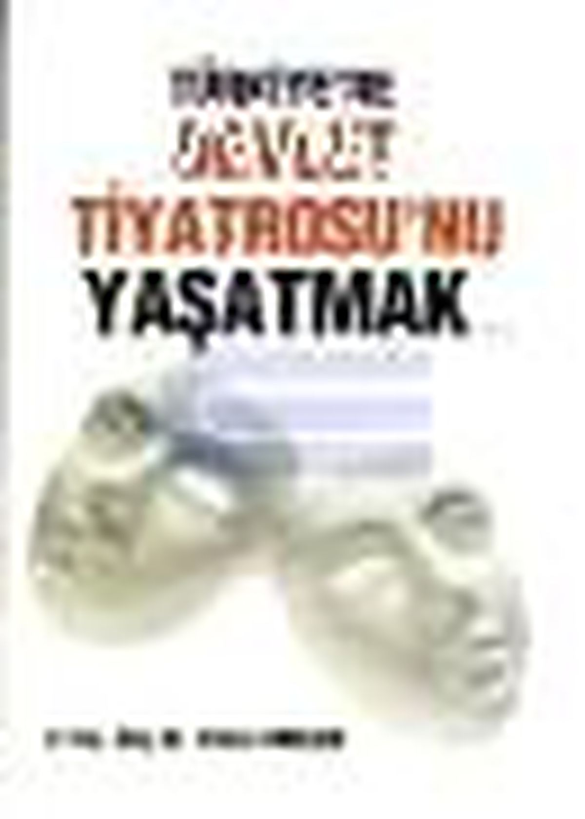 Türkiye\'de Devlet Tiyatrosu\'nu Yaşatmak Kitabı