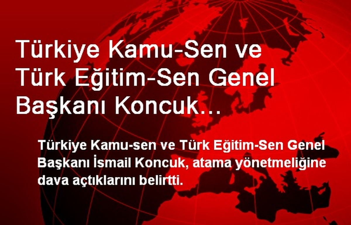 Türkiye Kamu-Sen ve Türk Eğitim-Sen Genel Başkanı Koncuk Açıklaması