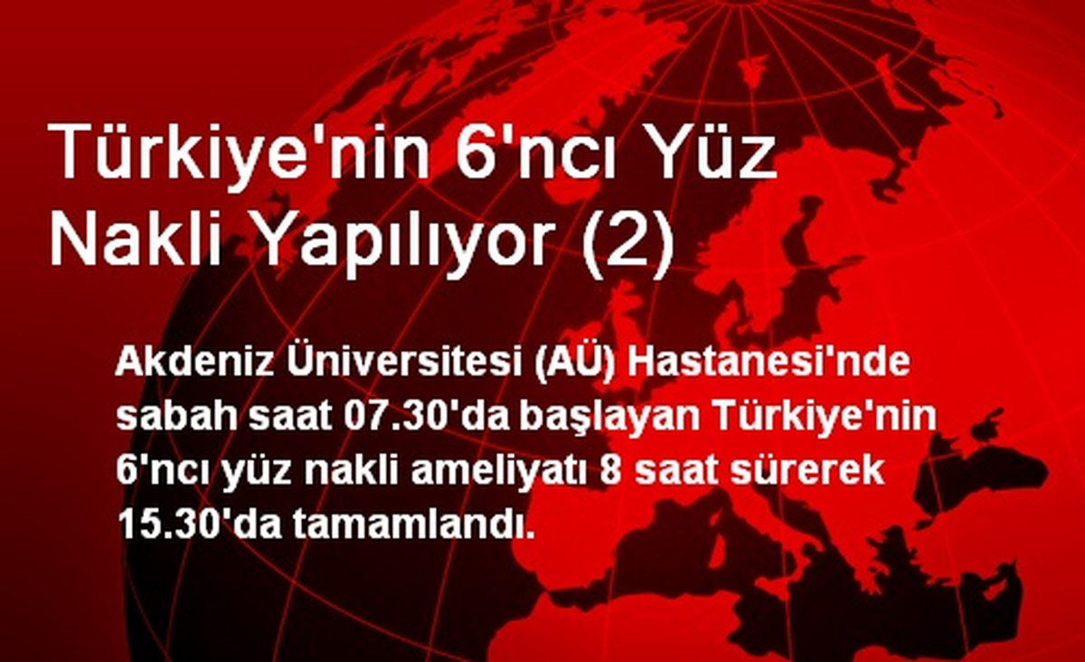 Türkiye\'nin 6\'ncı Yüz Nakli Yapılıyor (2)