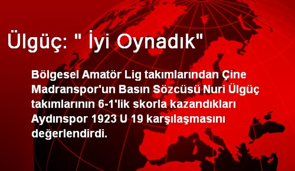 Ülgüç: " İyi Oynadık"