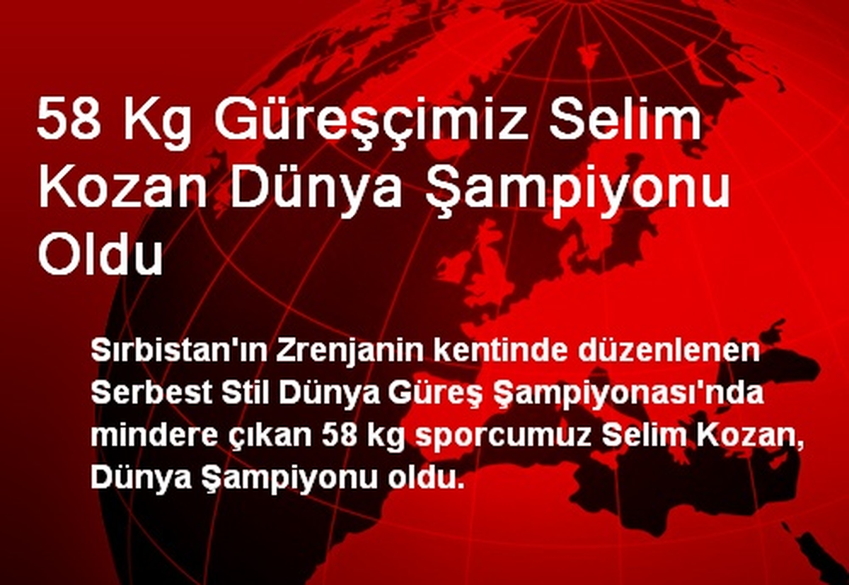 58 Kg Güreşçimiz Selim Kozan Dünya Şampiyonu Oldu