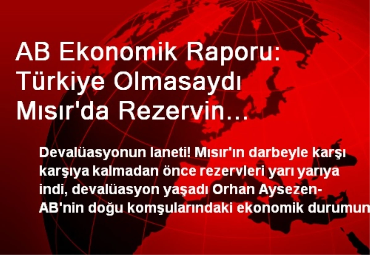 AB Ekonomik Raporu: Türkiye Olmasaydı Mısır\'da Rezervin Düşüşü Daha Belirgin Olurdu