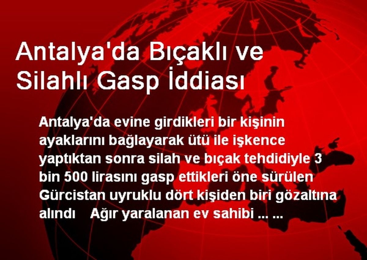 Antalya\'da Bıçaklı ve Silahlı Gasp İddiası