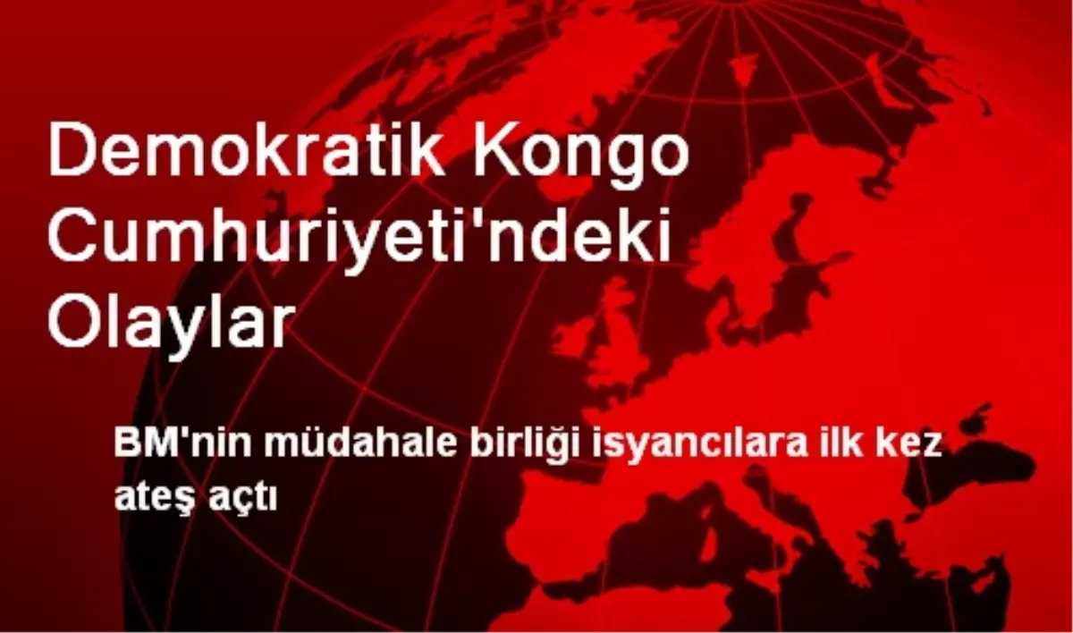 Kongo Cumhuriyeti\'nde İsyancılara BM\'den Müdahale