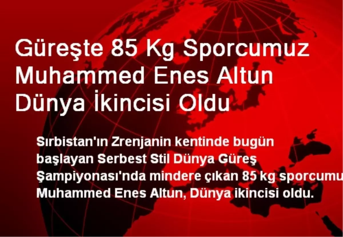 Güreşte Muhammed Enes Altun Dünya İkincisi Oldu