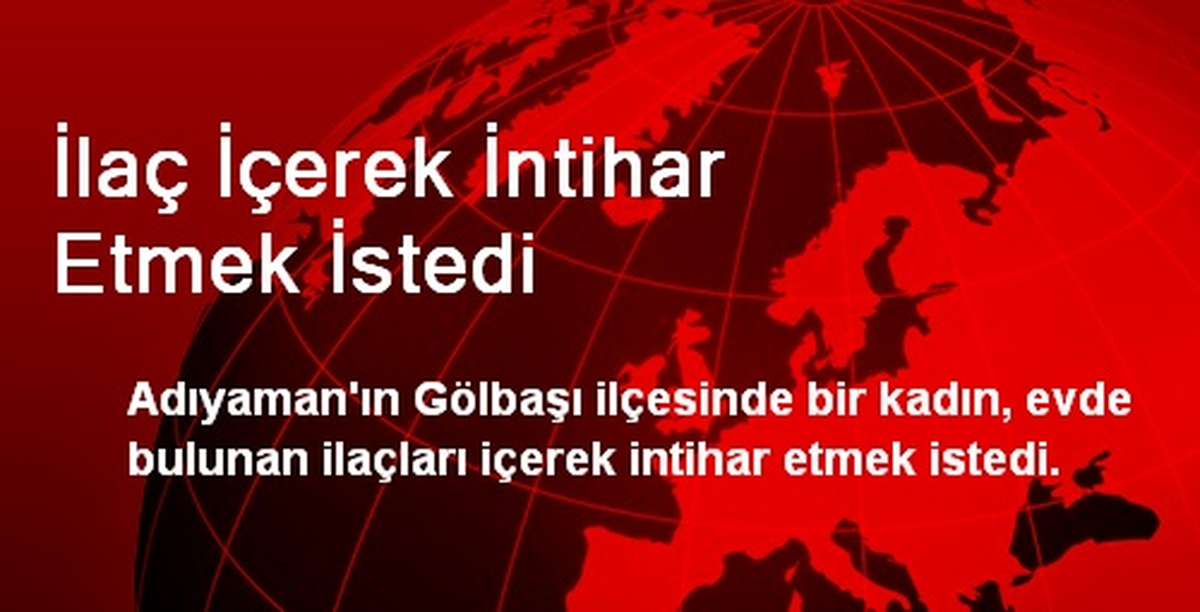 İlaç İçerek İntihar Etmek İstedi