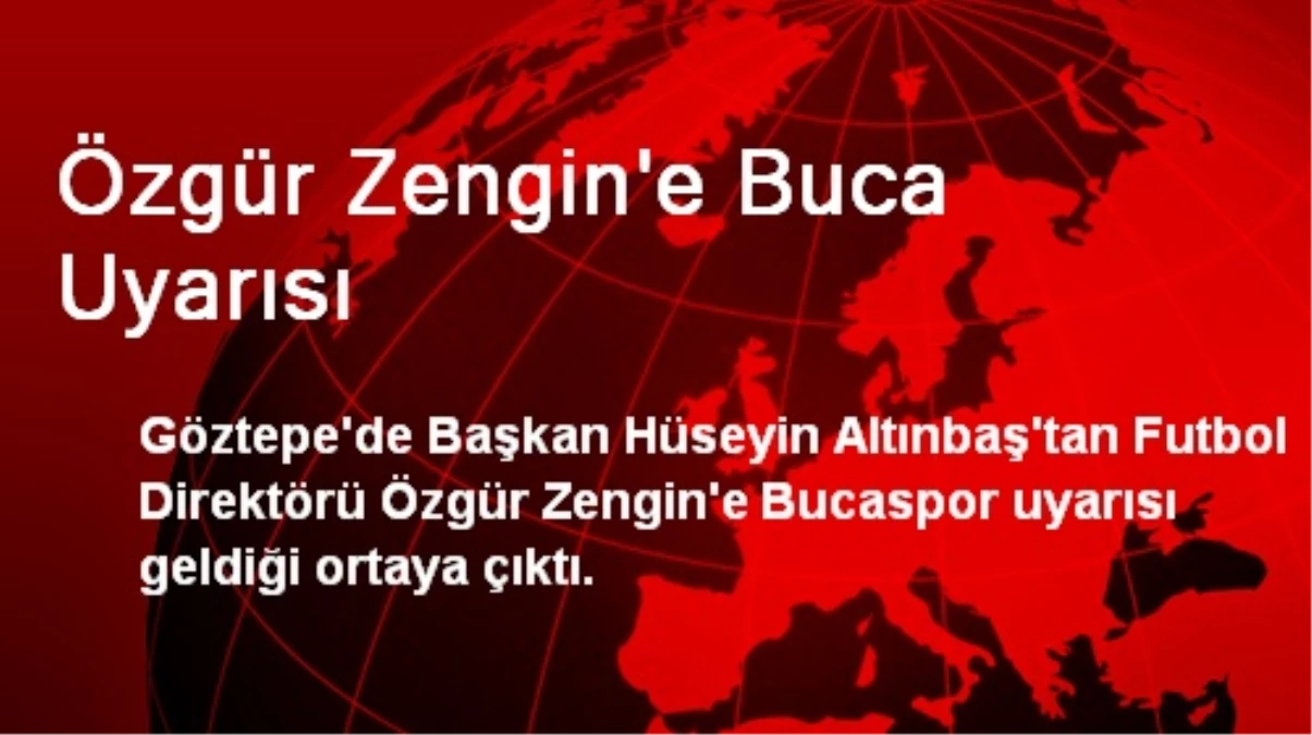 Özgür Zengin\'e Buca Uyarısı