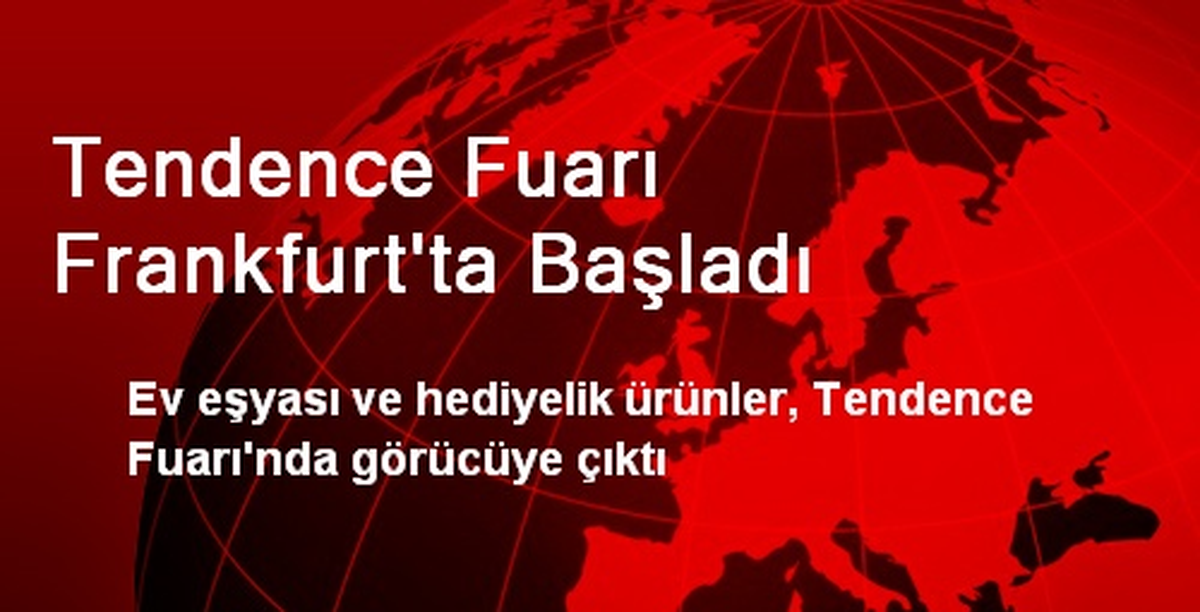 Tendence Fuarı Frankfurt\'ta Başladı