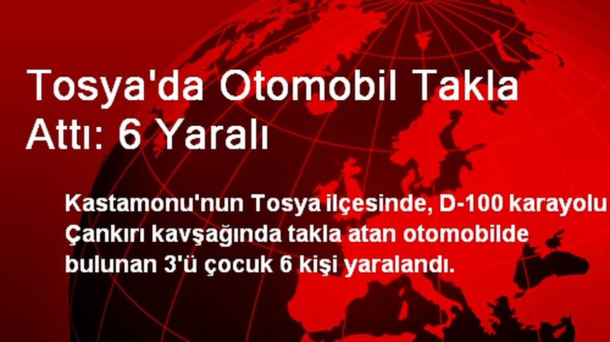 Tosya\'da Otomobil Takla Attı: 6 Yaralı