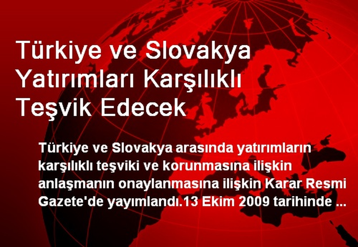Türkiye ve Slovakya Yatırımları Karşılıklı Teşvik Edecek