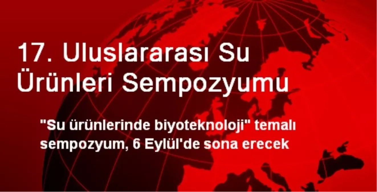 17. Uluslararası Su Ürünleri Sempozyumu