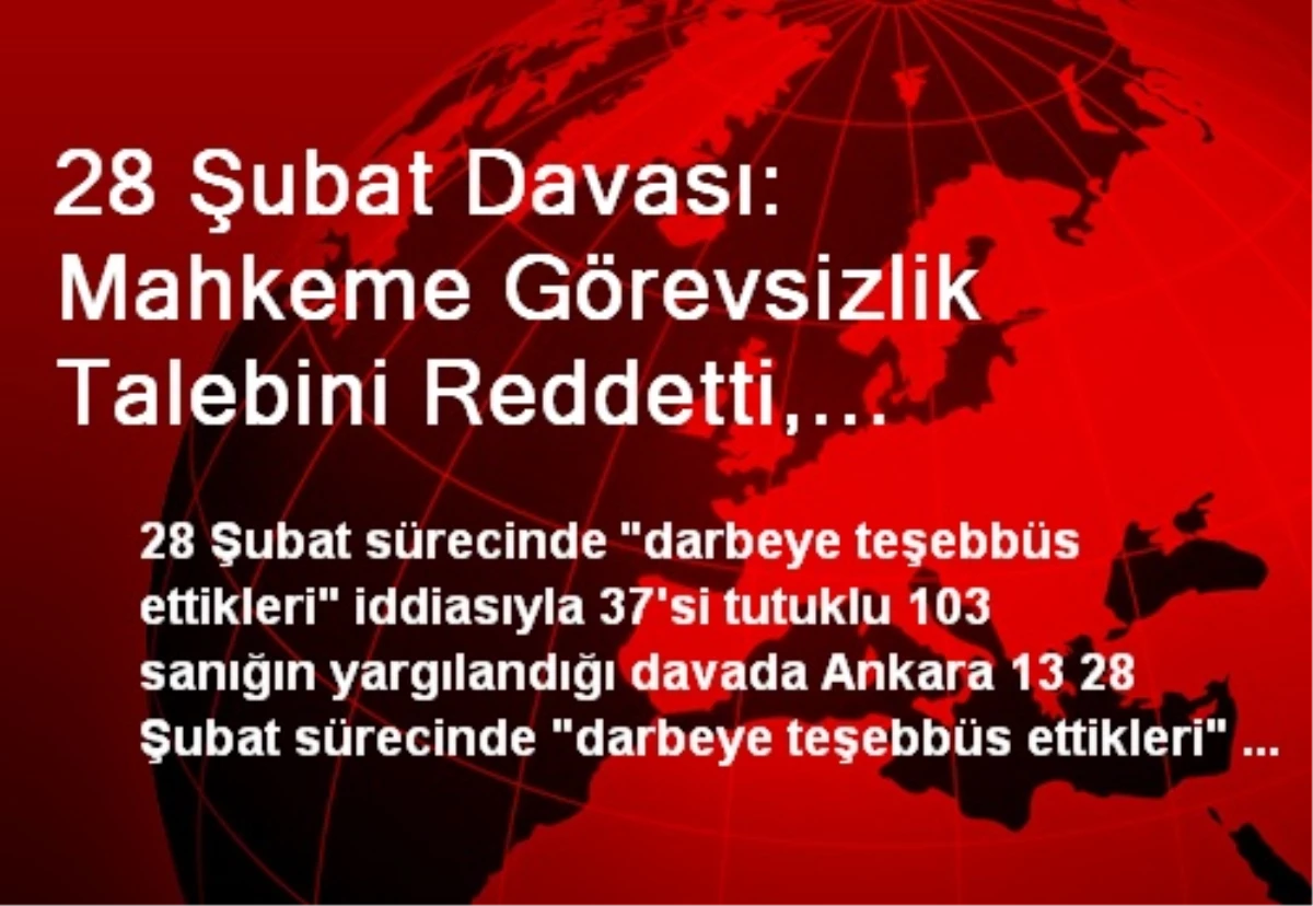 28 Şubat Davası: Mahkeme Görevsizlik Talebini Reddetti, Koman Rahatsızlandı