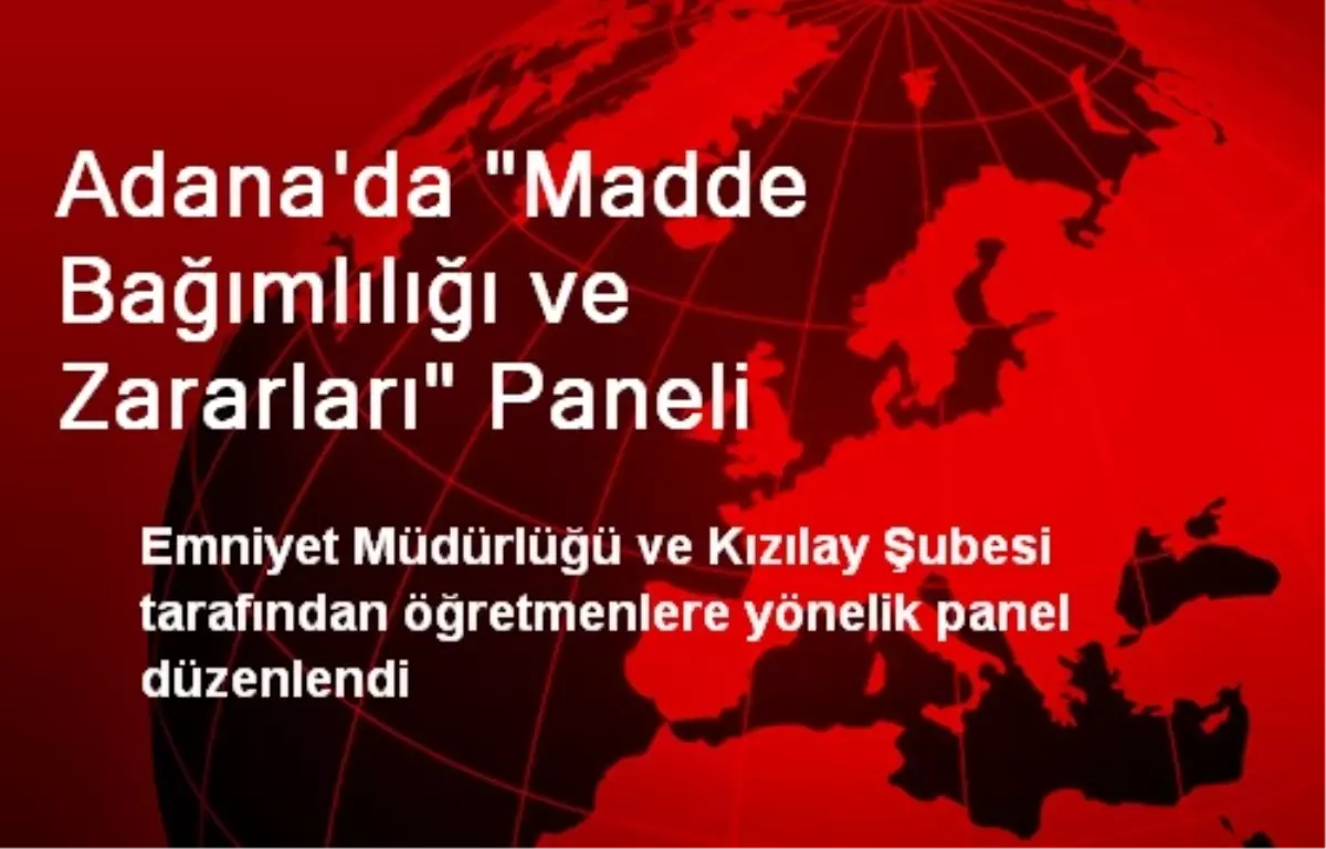 Adana\'da "Madde Bağımlılığı ve Zararları" Paneli