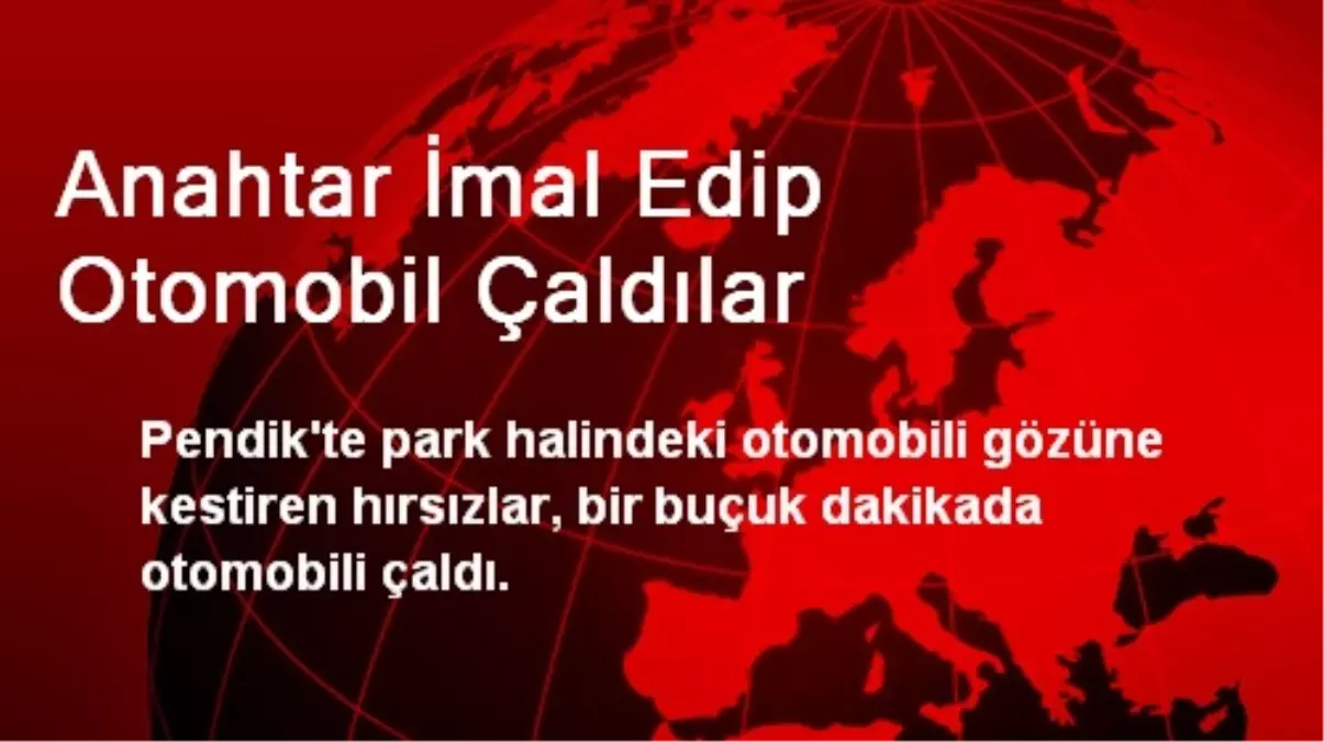 Anahtar İmal Edip Otomobil Çaldılar