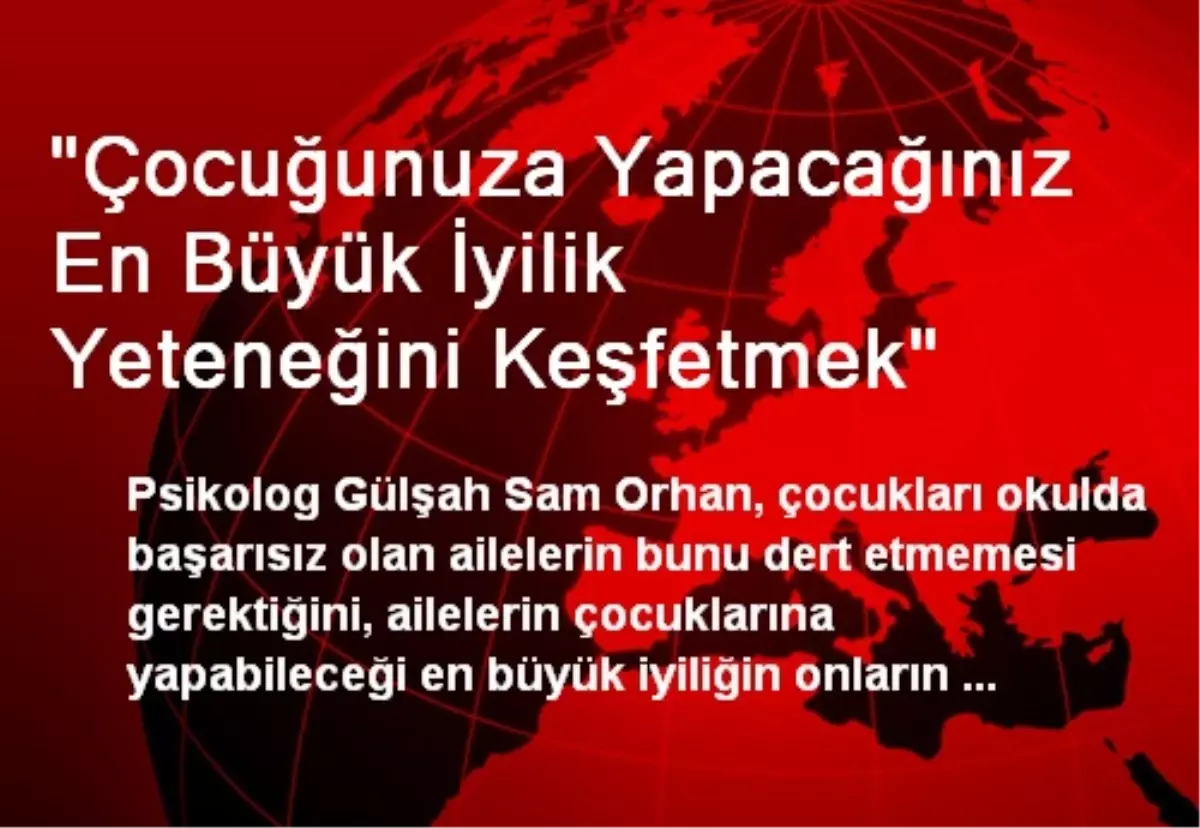 "Çocuğunuza Yapacağınız En Büyük İyilik Yeteneğini Keşfetmek"