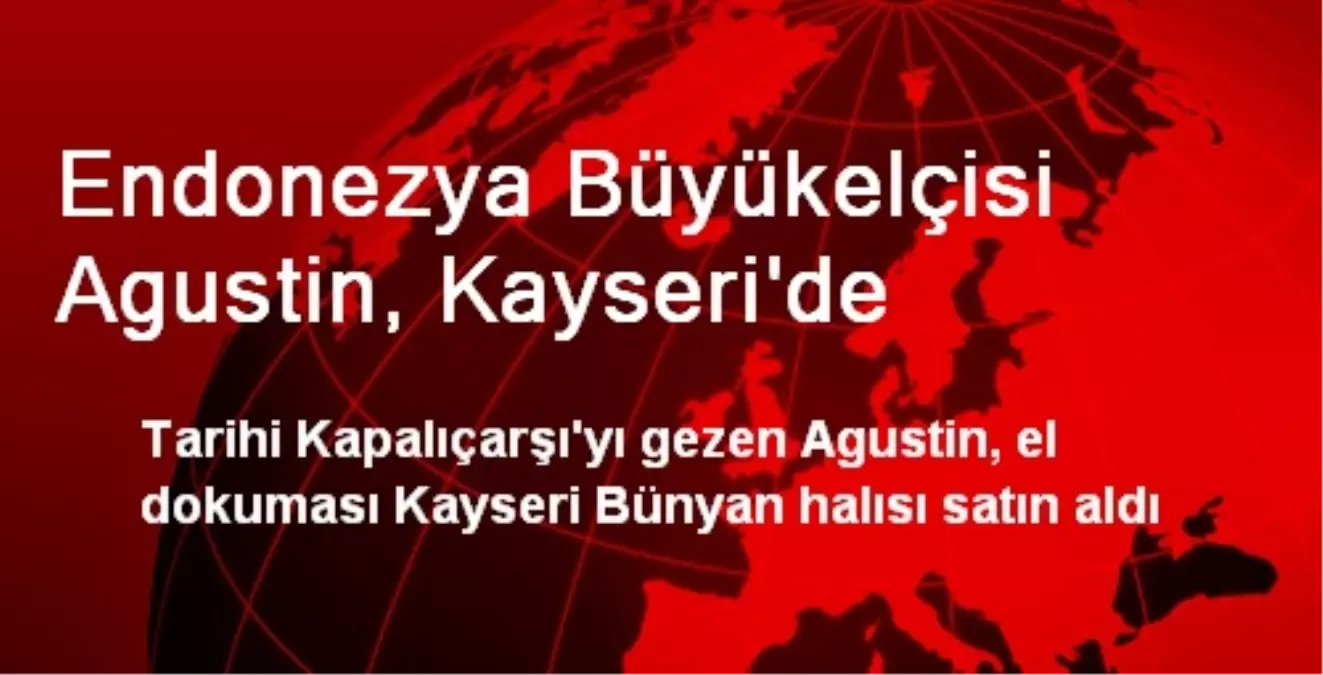 Endonezya Büyükelçisi Agustin, Kayseri\'de