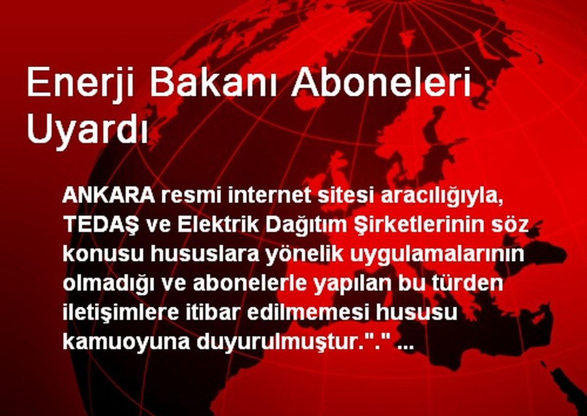 Enerji Bakanı Aboneleri Uyardı