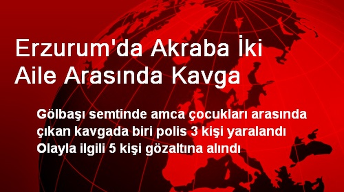Erzurum\'da Akraba İki Aile Arasında Kavga