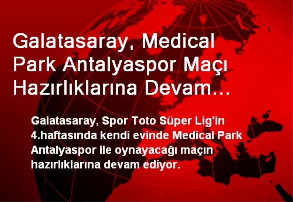 Galatasaray, Medical Park Antalyaspor Maçı Hazırlıklarına Devam Ediyor