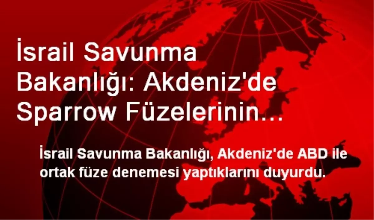 İsrail Savunma Bakanlığı: Akdeniz\'de Sparrow Füzelerinin Denemesi Başarıyla Tamamladı