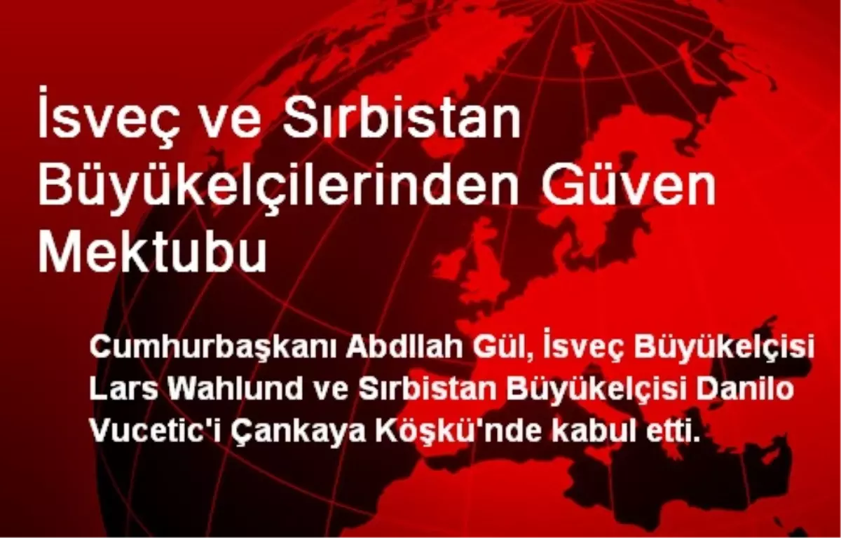 İsveç ve Sırbistan Büyükelçilerinden Güven Mektubu