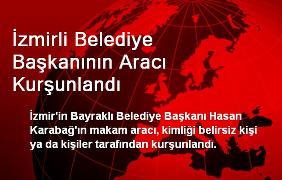 İzmirli Belediye Başkanı\'nın Aracı Kurşunlandı