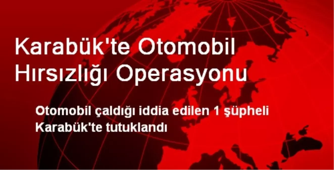 Karabük\'te Otomobil Hırsızlığı Operasyonu