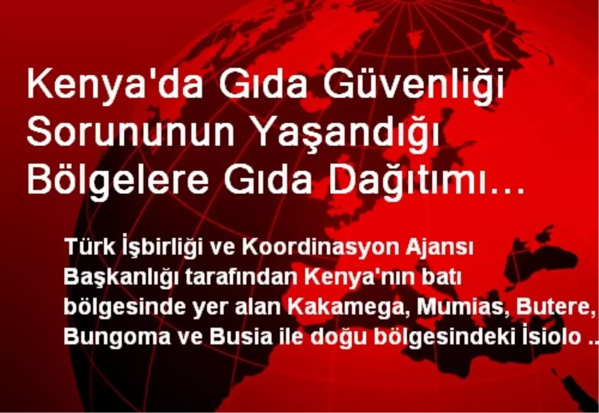 Kenya\'da Gıda Güvenliği Sorununun Yaşandığı Bölgelere Gıda Dağıtımı Yapıldı